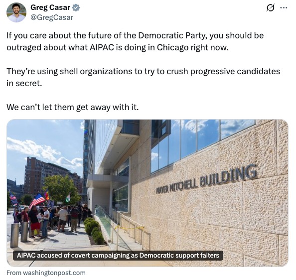 Greg Casar: If you care about the future of the Democratic Party, you should be outraged about what AIPAC is doing in Chicago right now. They're using shell organizations to try to crush progressive candidates in secret. We can't let them get away with it.